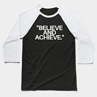 "Believe and achieve." Motivational Words Baseball T-Shirt